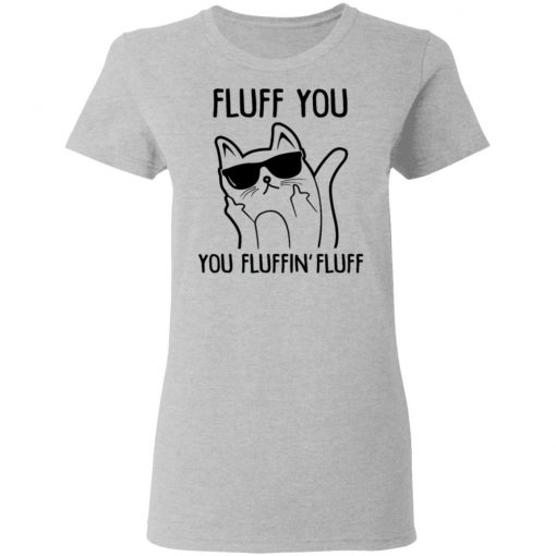 Fluff You You Fluffin Fluff Shirt