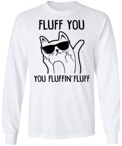 Fluff You You Fluffin Fluff Shirt