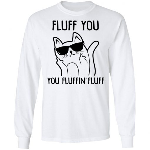 Fluff You You Fluffin Fluff Shirt