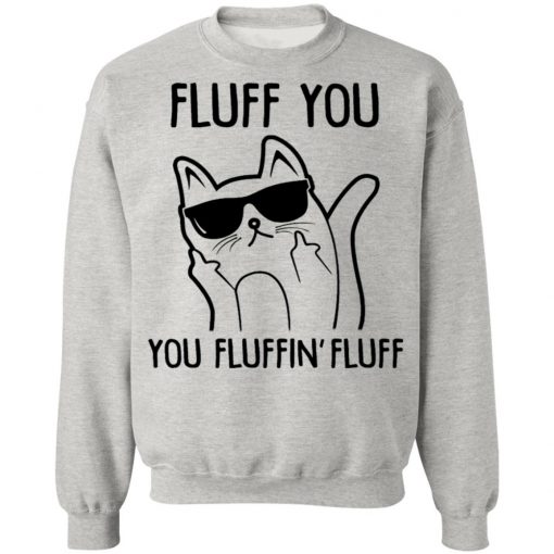 Fluff You You Fluffin Fluff Shirt