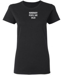 Nonbinary People Are Valid Shirt