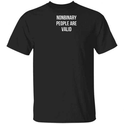 Nonbinary People Are Valid Shirt