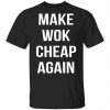 Make Wok Cheap Again Shirt