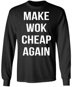 Make Wok Cheap Again Shirt