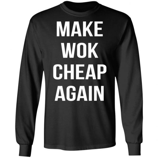 Make Wok Cheap Again Shirt