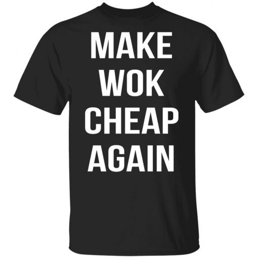 Make Wok Cheap Again Shirt