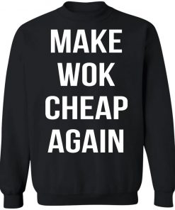 Make Wok Cheap Again Shirt