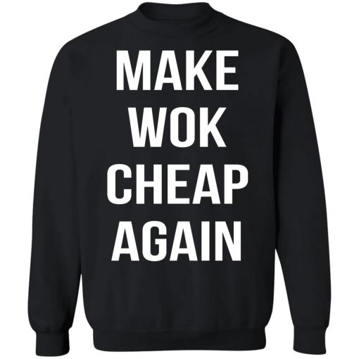 Make Wok Cheap Again Shirt