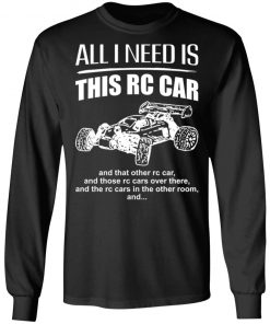 All I Need Is This Rc Car And That Other Rc Car Shirt