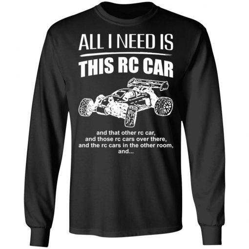 All I Need Is This Rc Car And That Other Rc Car Shirt