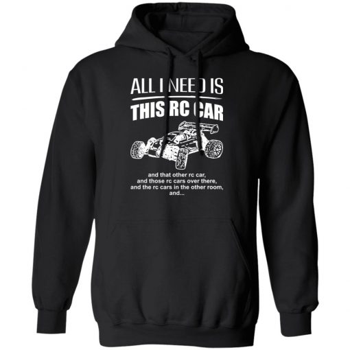 All I Need Is This Rc Car And That Other Rc Car Shirt