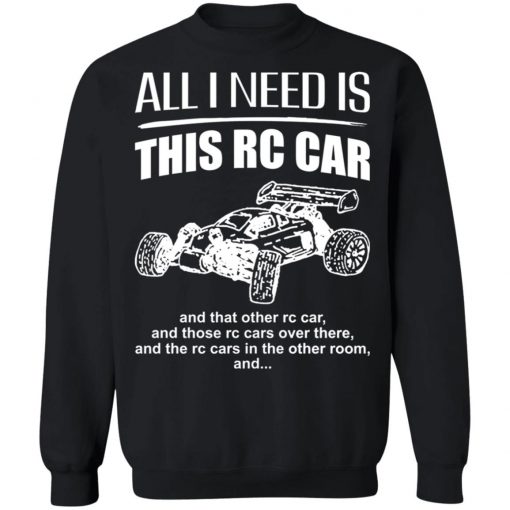 All I Need Is This Rc Car And That Other Rc Car Shirt