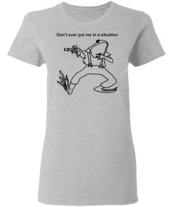 Frog Don’t Ever Put Me In A Situation Shirt