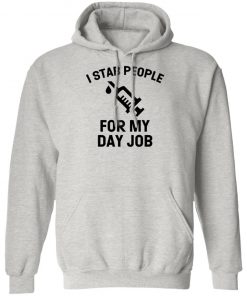 I Stab People For My Day Job Shirt