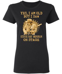 Yes I Am Old But I Saw Stevie Ray Vaughan On Stage Shirt