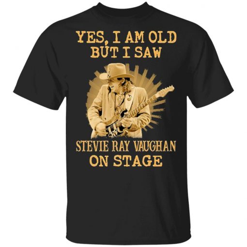 Yes I Am Old But I Saw Stevie Ray Vaughan On Stage Shirt