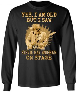 Yes I Am Old But I Saw Stevie Ray Vaughan On Stage Shirt