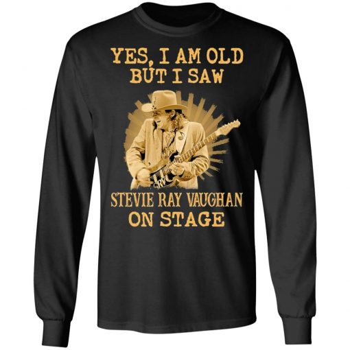 Yes I Am Old But I Saw Stevie Ray Vaughan On Stage Shirt