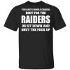 You Have 2 Simple Choices Root For The Raiders Or Sit Down Shirt