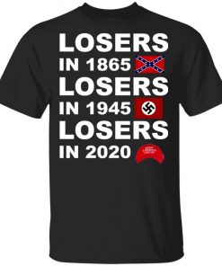 Losers In 1865 Losers In 1945 Losers In 2020 Shirt