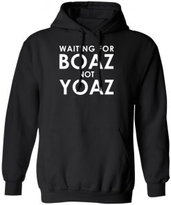 Waiting For Boaz Not Yoaz Shirt