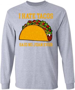 I Hate Tacos Said No Juan Ever Shirt