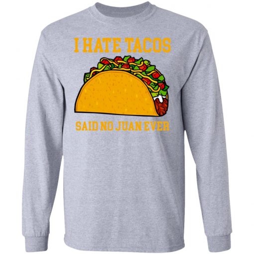 I Hate Tacos Said No Juan Ever Shirt