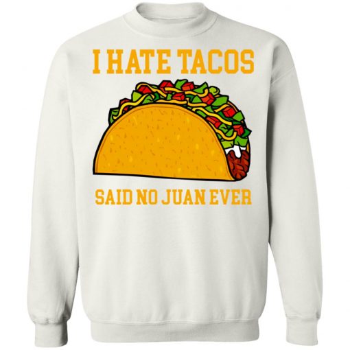 I Hate Tacos Said No Juan Ever Shirt