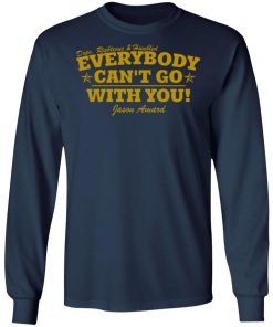 Dope Righteous Humbled Everybody Can’t Go With You Shirt