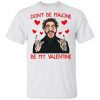 Don’t Be Malone Be My Valentine Shirt