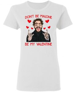 Don’t Be Malone Be My Valentine Shirt