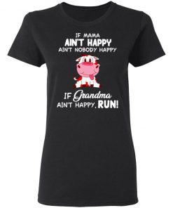 Cow Ain’t Happy If Grandma Ain’t Happy Run Shirt