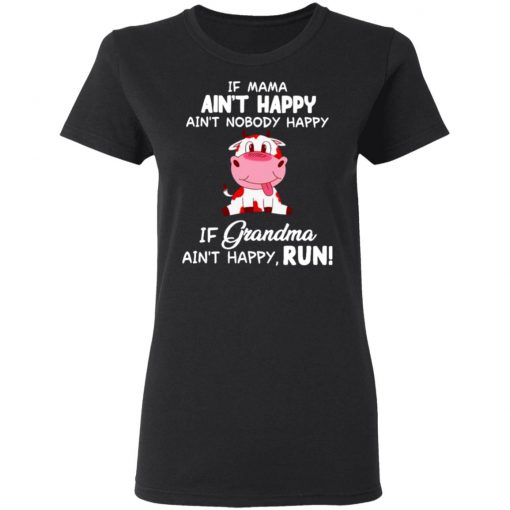 Cow Ain’t Happy If Grandma Ain’t Happy Run Shirt