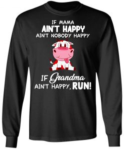 Cow Ain’t Happy If Grandma Ain’t Happy Run Shirt