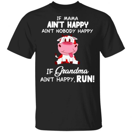 Cow Ain’t Happy If Grandma Ain’t Happy Run Shirt