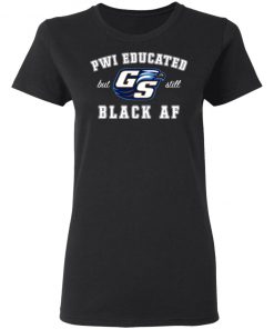 GS Pwi Educated But Still Black Af Shirt