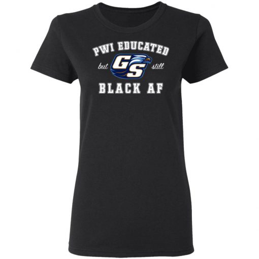 GS Pwi Educated But Still Black Af Shirt