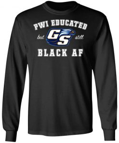 GS Pwi Educated But Still Black Af Shirt