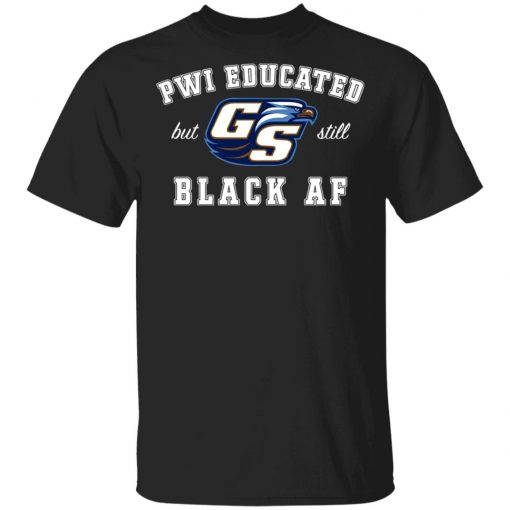 GS Pwi Educated But Still Black Af Shirt