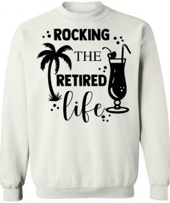 Rocking The Retired Life Shirt