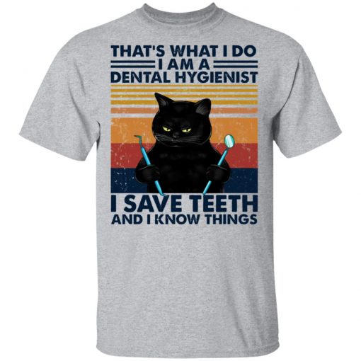 Black Cat That’s What I Do I Am A Dental Hygienist Shirt