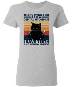 Black Cat That’s What I Do I Am A Dental Hygienist Shirt