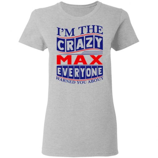 I’m The Crazy Max Everyone Warned You About Shirt