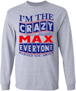 I’m The Crazy Max Everyone Warned You About Shirt