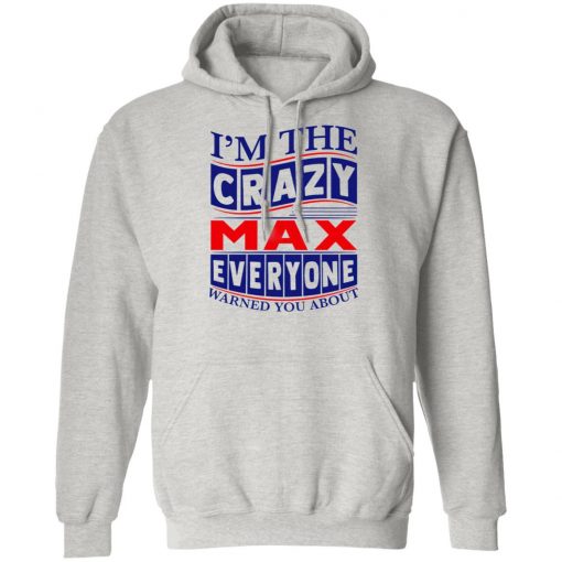 I’m The Crazy Max Everyone Warned You About Shirt