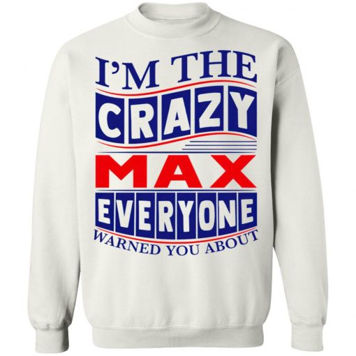 I’m The Crazy Max Everyone Warned You About Shirt