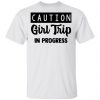 Caution Girl Trip In Progress Shirt