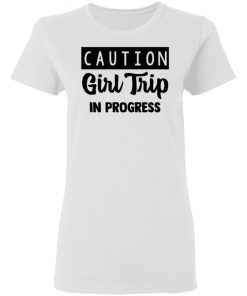 Caution Girl Trip In Progress Shirt