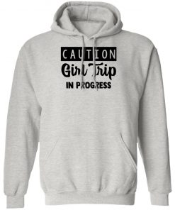 Caution Girl Trip In Progress Shirt