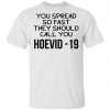 You Spread So Fast They Should Call You Hoevid-19 Shirt